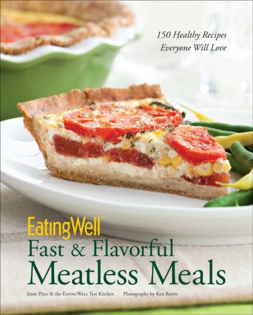 EatingWell Fast & Flavorful Meatless Meals: 150 Healthy Recipes Everyone Will Love