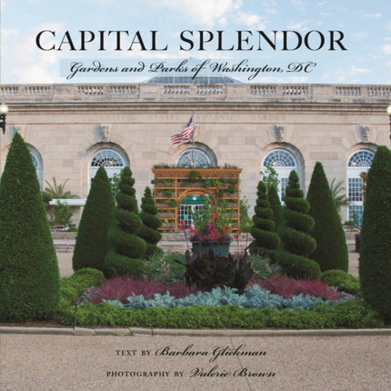 Capital Splendor Parks  Gardens of Washington DC