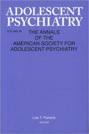 Adolescent Psychiatry, V. 26: Annals of the American Society for Adolescent Psychiatry