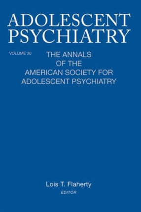 Adolescent Psychiatry, V. 30: The Annals of the American Society for Adolescent Psychiatry