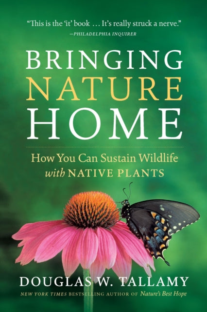 Bringing Nature Home: How You Can Sustain Wildlife with Native Plants, Updated and Expanded