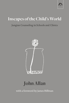 Inscapes of the Childs World Jungian Counseling in Schools and Clinics