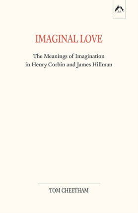Imaginal Love The Meanings of Imagination in Henry Corbin and James Hillman