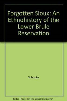Forgotten Sioux An Ethnohistory of the Lower