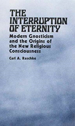 Interruption of Eternity Modern Gnosticism and