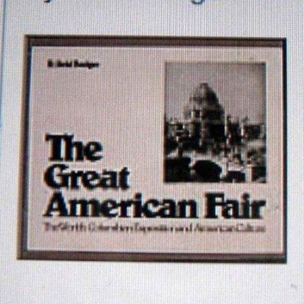 The Great American Fair: The World's Columbia Exposition and American Culture