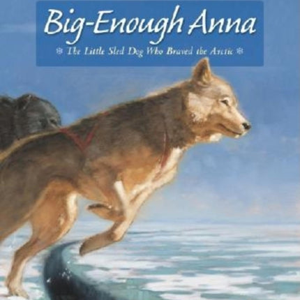 BigEnough Anna The Little Sled Dog Who Braved the