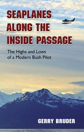 Seaplanes along the Inside Passage The Highs and