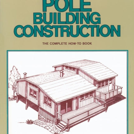 Low-Cost Pole Building Construction: The Complete How-To Book