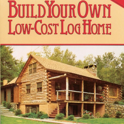 Build Your Own Low-Cost Log Home