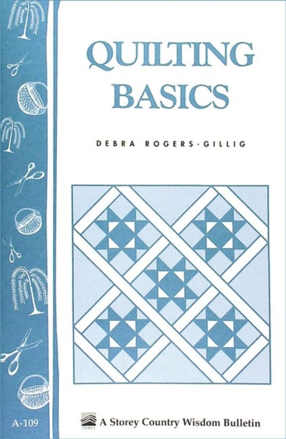 Quilting Basics: Storey's Country Wisdom Bulletin A-109