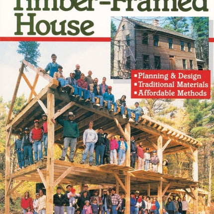 Build a Classic Timber-Framed House: Planning & Design/Traditional Materials/Affordable Methods