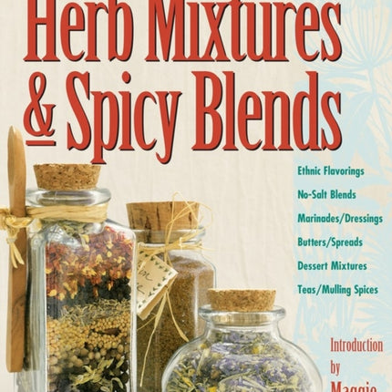 Herb Mixtures & Spicy Blends: Ethnic Flavorings, No-Salt Blends, Marinades/Dressings, Butters/Spreads, Dessert Mixtures, Teas/Mulling Spices