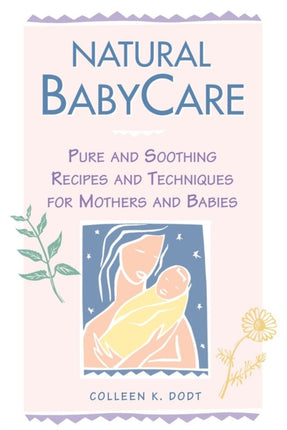 Natural BabyCare Pure and Soothing Recipes and