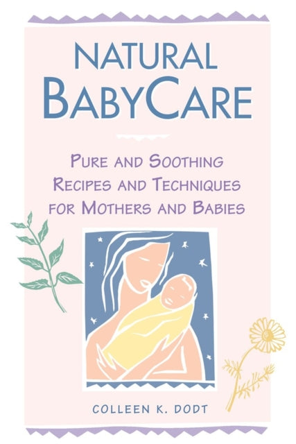 Natural BabyCare Pure and Soothing Recipes and