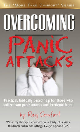 Overcoming Panic Attacks Practical biblically based help for those who suffer from panic attacks and irrational fears