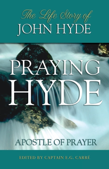 Praying Hyde Apostle of Prayer The Life Story of John Hyde