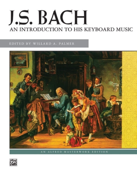 An Introduction to His Keyboard Works Alfred Masterwork Edition