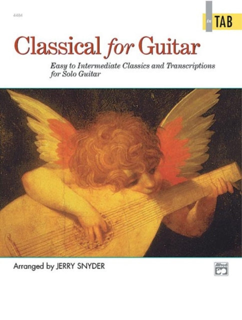 Classical for Guitar Easy to Intermediate Classics and Transcriptions for Solo Guitar