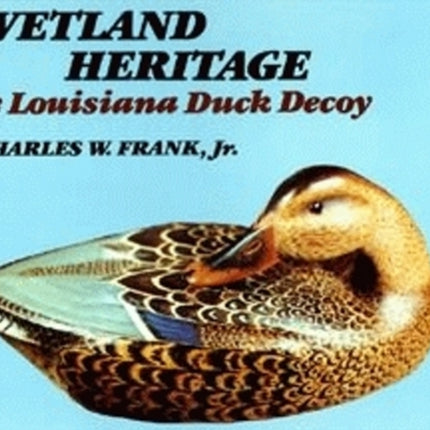 Wetland Heritage: The Louisiana Duck Decoy