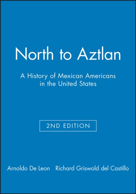 North to Aztlan: A History of Mexican Americans in the United States