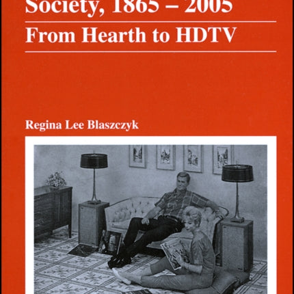 American Consumer Society, 1865 - 2005: From Hearth to HDTV