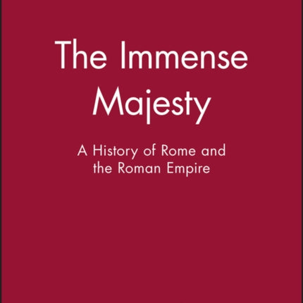 The Immense Majesty  A History of Rome and the