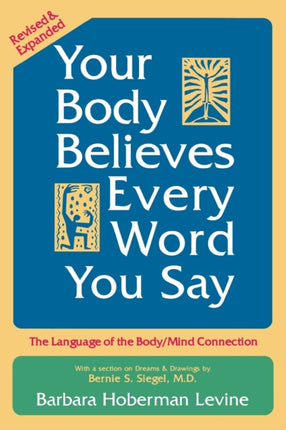 Your Body Believes Every Word You Say The Language of the BodyMind Connection