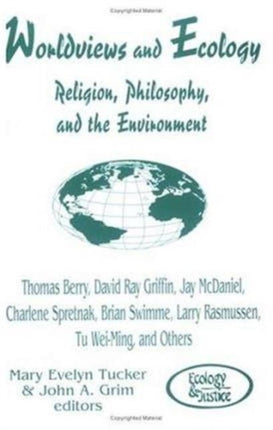 Worldviews and Ecology: Religion, Philosophy and the Environment