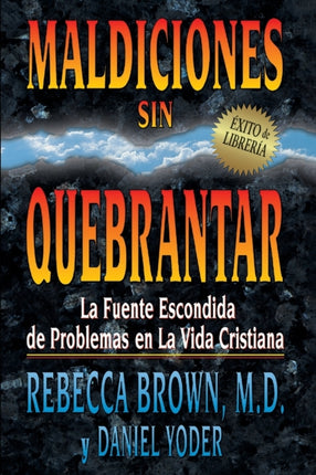 Maldiciones Sin Quebrantar La Fuente Escondida de Problemas En La Vida Cristiana Spanish Language Edition Unbroken Curses Spanish