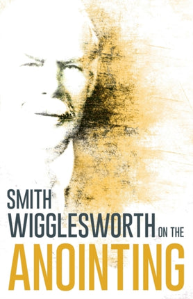 Wigglesworth on the Anointing