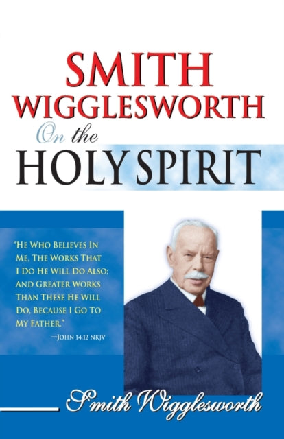 Smith Wigglesworth on the Holy Spirit