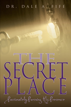 The Secret Place Passionately Pursuing His Presence