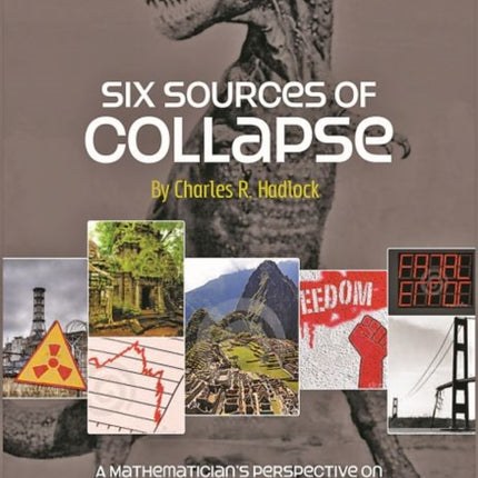 Six Sources of Collapse  A Mathematicians Perspective on How Things Can Fall Apart in the Blink of an Eye