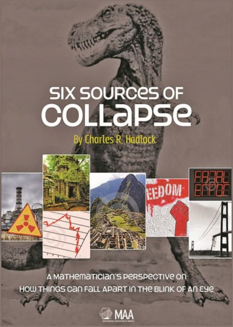 Six Sources of Collapse  A Mathematicians Perspective on How Things Can Fall Apart in the Blink of an Eye