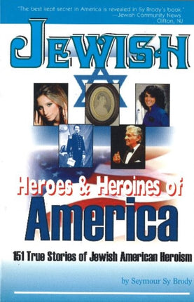 Jewish Heroes and Heroines of America: 150 True Stories of American Jewish Heroism