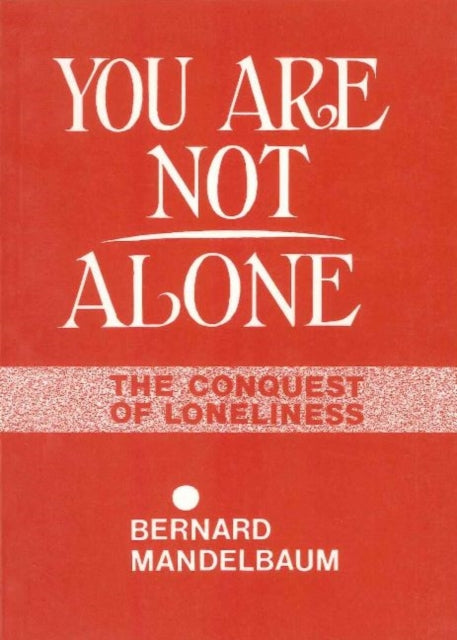 You Are Not Alone: The Conquest of Loneliness