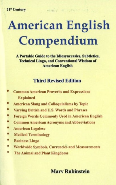 American English Compendium, 3rd Edition: A Portable Guide to the Idiosyncracies, Subtleties, Technical Lingo & Conventional Wisdom of American English