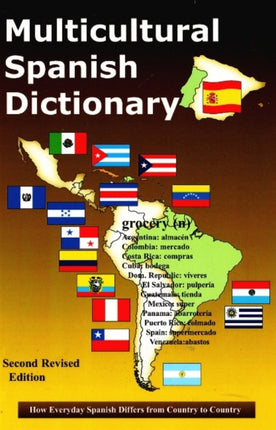 Multicultural Spanish Dictionary: How everyday Spanish Differs from Country to Country