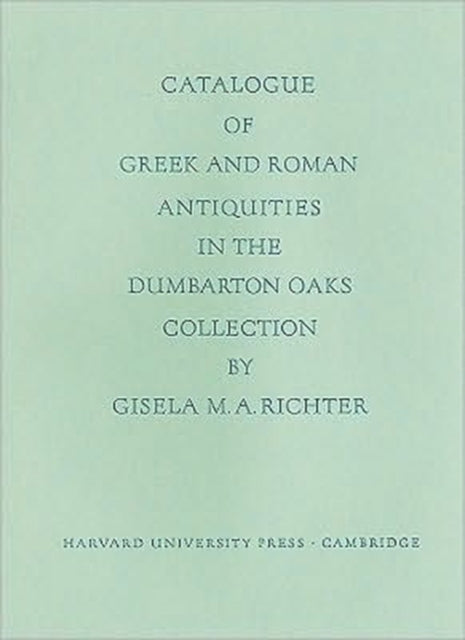 Catalogue of the Greek and Roman Antiquities in the Dumbarton Oaks Collection