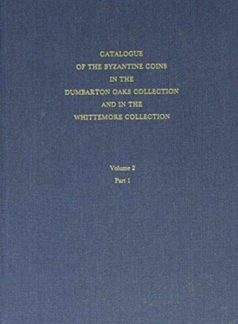 Catalogue of the Byzantine Coins in the Dumbarton Oaks Collection and in the Whittemore Collection: 2: Phocas to Theodosius III, 602–717