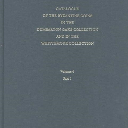 Catalogue of the Byzantine Coins in the Dumbarton Oaks Collection and in the Whittemore Collection: 4: Alexius I to Michael VIII, 1081–1261