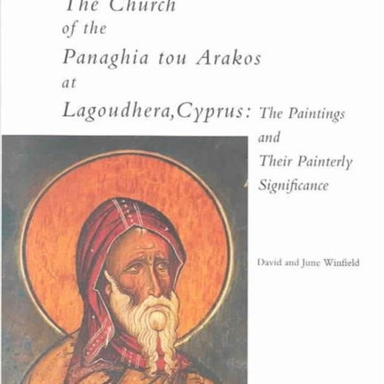 The Church of the Panaghia tou Arakos at Lagoudhera, Cyprus: The Paintings and Their Painterly Significance