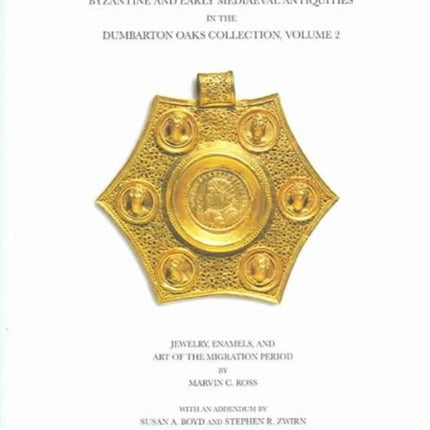 Catalogue of the Byzantine and Early Mediaeval Antiquities in the Dumbarton Oaks Collection: 2: Jewelry, Enamels, and Art of the Migration Period: With an Addendum