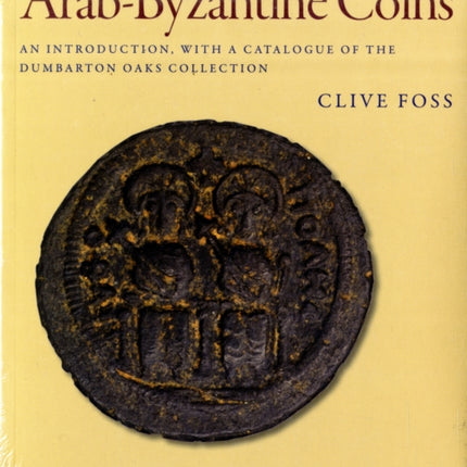 Arab-Byzantine Coins: An Introduction, with a Catalogue of the Dumbarton Oaks Collection