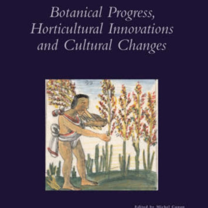 Botanical Progress, Horticultural Innovations and Cultural Changes