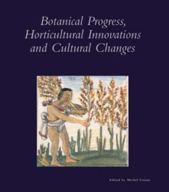 Botanical Progress, Horticultural Innovations and Cultural Changes