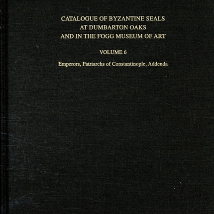 Catalogue of Byzantine Seals at Dumbarton Oaks and in the Fogg Museum of Art: 6