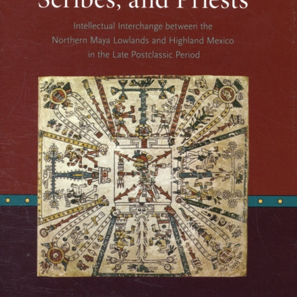 Astronomers, Scribes, and Priests: Intellectual Interchange between the Northern Maya Lowlands and Highland Mexico in the Late Postclassic Period