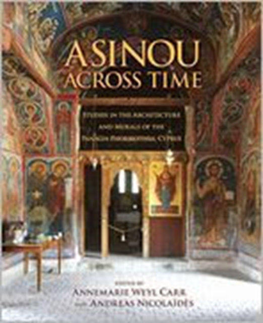 Asinou across Time: Studies in the Architecture and Murals of the Panagia Phorbiotissa, Cyprus